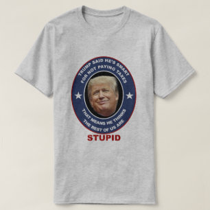 Anti-Trump t-shirt Trump tax evader stupid Trump