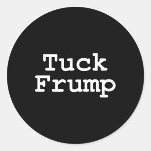 Anti Trump T Shirt Tuck Frump Classic Round Sticker