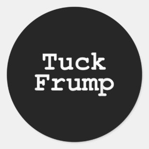 Anti Trump T Shirt Tuck Frump  Classic Round Sticker