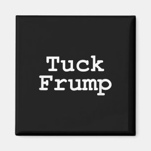 Anti Trump T Shirt Tuck Frump Magnet