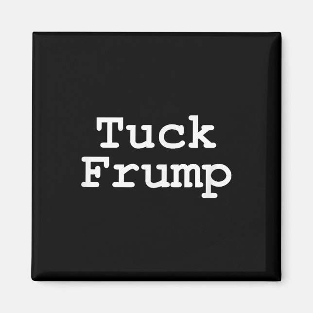 Anti Trump T Shirt Tuck Frump  Magnet (Front)
