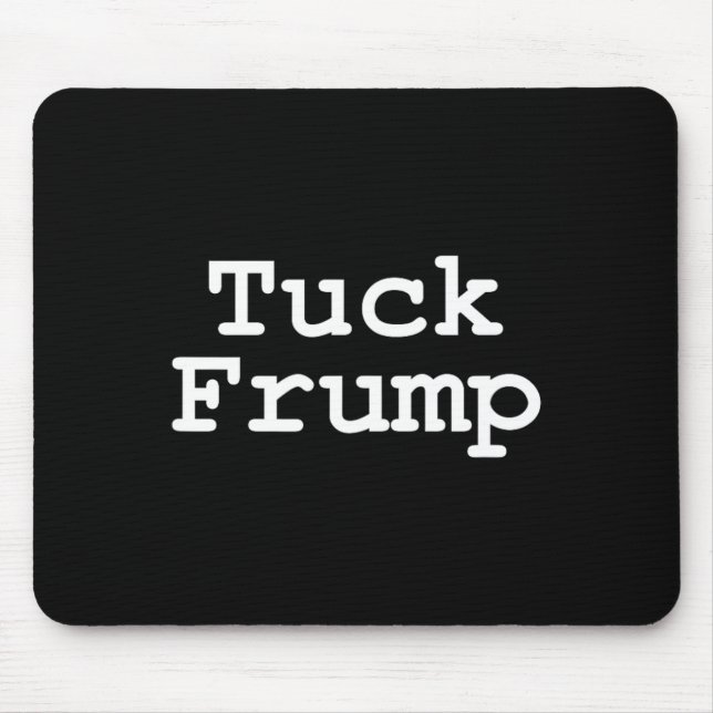 Anti Trump T Shirt Tuck Frump  Mouse Mat (Front)
