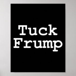 Anti Trump T Shirt Tuck Frump Poster