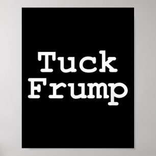 Anti Trump T Shirt Tuck Frump  Poster
