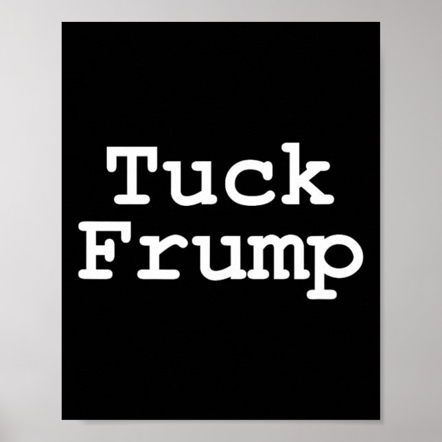 Anti Trump T Tuck Frump  Poster (Front)