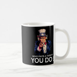 Anti Trump Tariffed Who Pays A Tariff You Do Coffee Mug