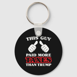 Anti Trump Taxes Shirt This Guy Paid More Taxes Th Key Ring