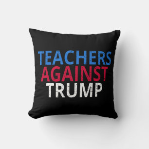 Anti-Trump - Teachers Against Trump Cushion
