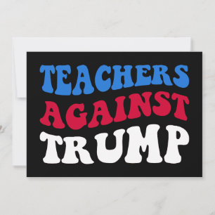 Anti-Trump - Teachers Against Trump II Invitation