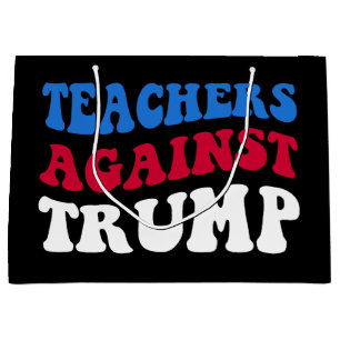 Anti-Trump - Teachers Against Trump II Large Gift Bag