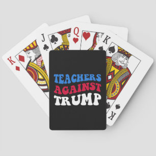 Anti-Trump - Teachers Against Trump II Playing Cards