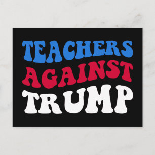Anti-Trump - Teachers Against Trump II Postcard