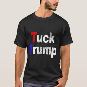 Anti Trump Tuck Frump Funny Political T-Shirt