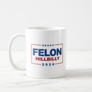 Anti Trump Vance - Felon / Hillbilly 2024 Coffee Mug