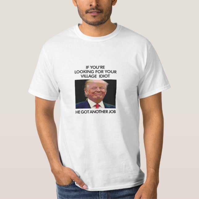 Anti-trump Village Idiot T-Shirt (Front)