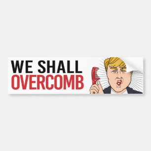 Anti-Trump - We Shall Overcomb - Liberal Humour -. Bumper Sticker