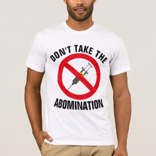ANTI-VACCINE DON'T TAKE THE ABOMINATION T-SHIRTS