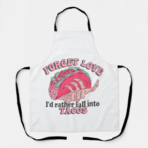 Anti valentine , forget love I'm into tacos Apron
