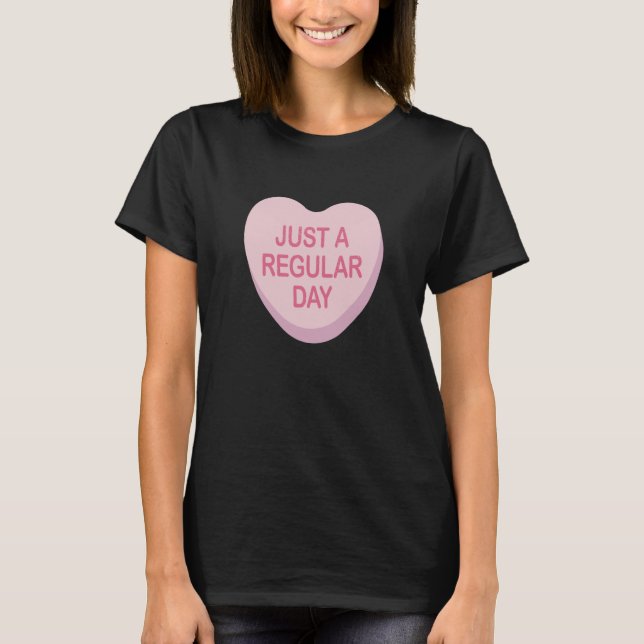 Anti Valentines Day Just A Regular Day Heart Candy T-Shirt (Front)