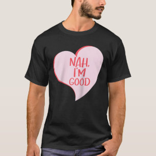 Anti Valentines Day Nah I'm Good Funny Single Hear T-Shirt