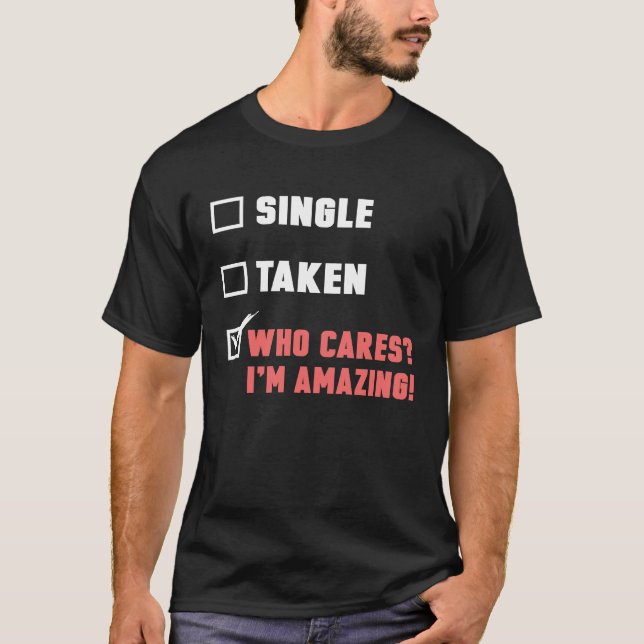 Anti Valentine's Day Who Cares I'm Amazing Valenti T-Shirt (Front)