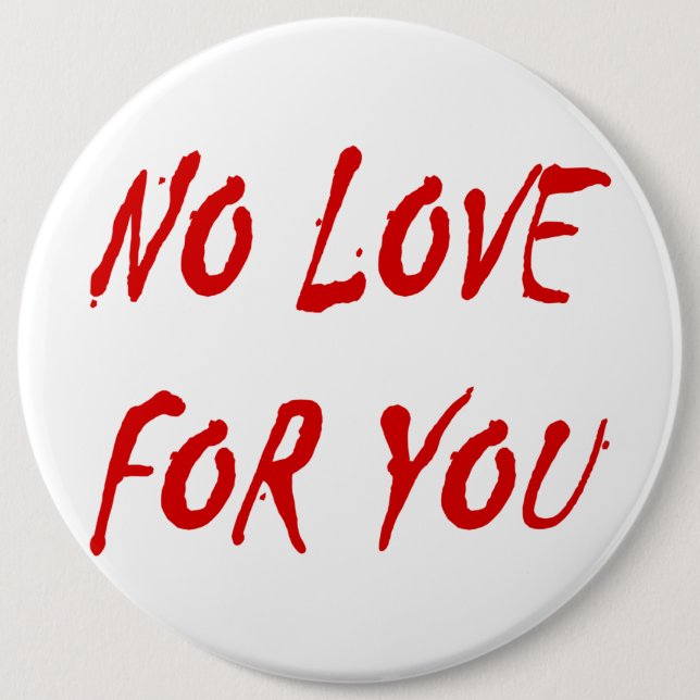 Anti-Valentine's No Love for You - Customised 6 Cm Round Badge (Front)