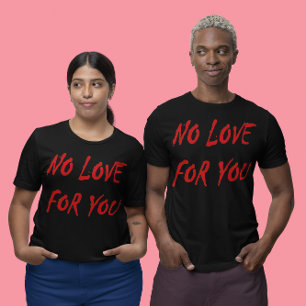 Anti-Valentine's No Love for You - Customised T-Shirt
