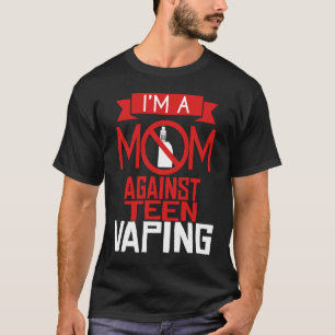 Anti Vaping Teen Mom Vape Protest  Mothers Day T-Shirt