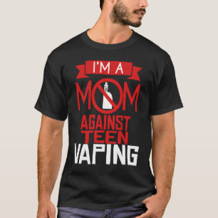 Anti Vaping Teen Mum Vape Protest  Mothers Day T-Shirt