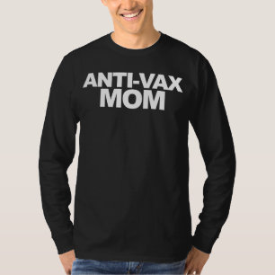 Anti Vax Mum Anti Vaccination Mum T-Shirt