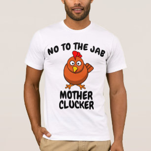 ANTI-VAX NO JAB MOTHER CLUCKER CHICKEN T-Shirts 