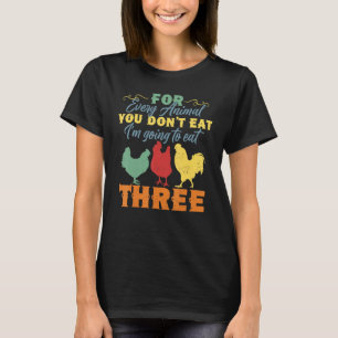 Anti Vegetarian Eat Three Animals Chicken T-Shirt