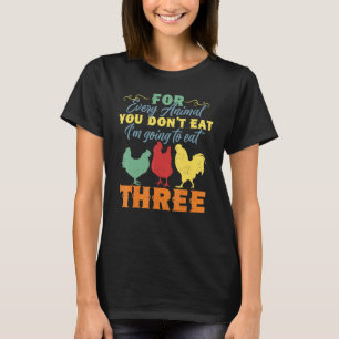 Anti Vegetarian   Eat Three Animals Chicken T-Shirt