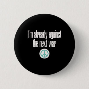 Anti-war Design I'm Already Against The Next War  6 Cm Round Badge