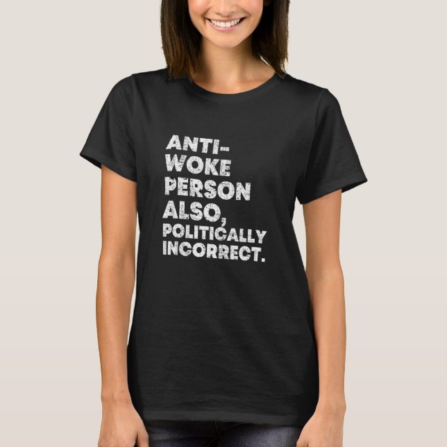 Anti Woke Politically Incorrect Conservative T-Shirt (Front)