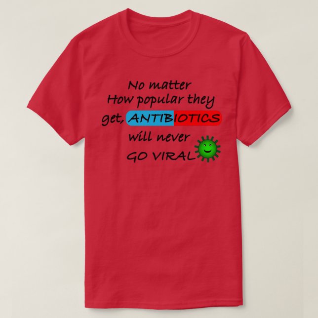 Antibiotics Will Never Go Viral Funny Biology T-Shirt (Design Front)