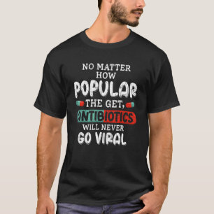 Antibiotics Will Never Go Viral Pharmacist Pharmac T-Shirt