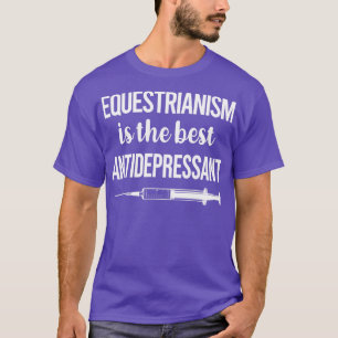 Antidepressant Equestrianism Horse Horseback Ridin T-Shirt