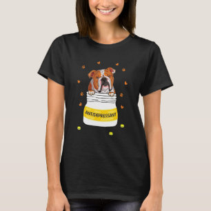 Antidepressant For Bulldog Dog Puppy Owner T-Shirt