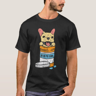 Antidepressant French Bulldog Frenchie Dog Lover O T-Shirt