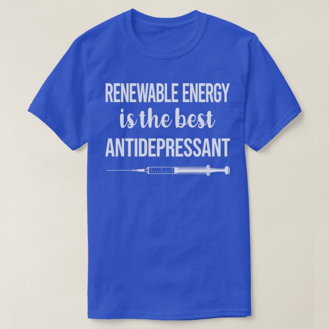 Antidepressant Renewable Energy T-Shirt (Design Front)