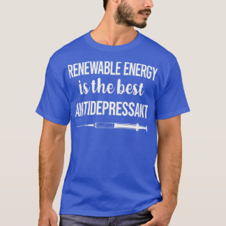 Antidepressant Renewable Energy T-Shirt