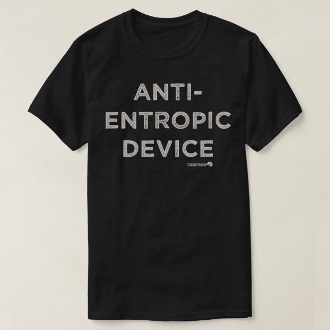 ANTIENTROPIC DEVICE  Entropy  T-Shirt (Design Front)