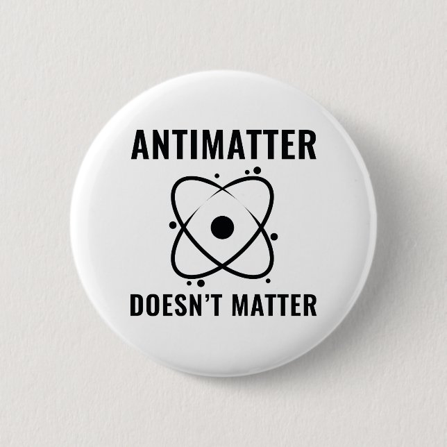 Antimatter Doesn't Matter 6 Cm Round Badge (Front)