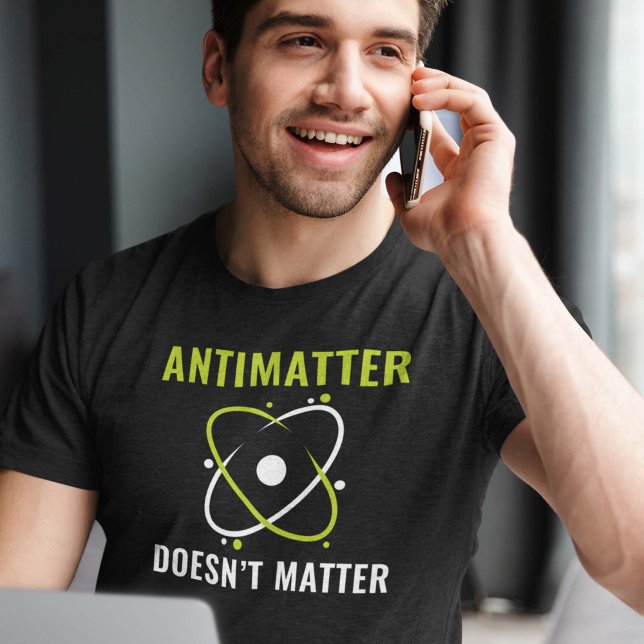 Antimatter Doesn't Matter T-Shirt (Creator Uploaded)