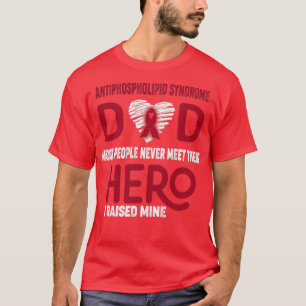 Antiphospholipid Syndrome Dad Most People Never Me T-Shirt