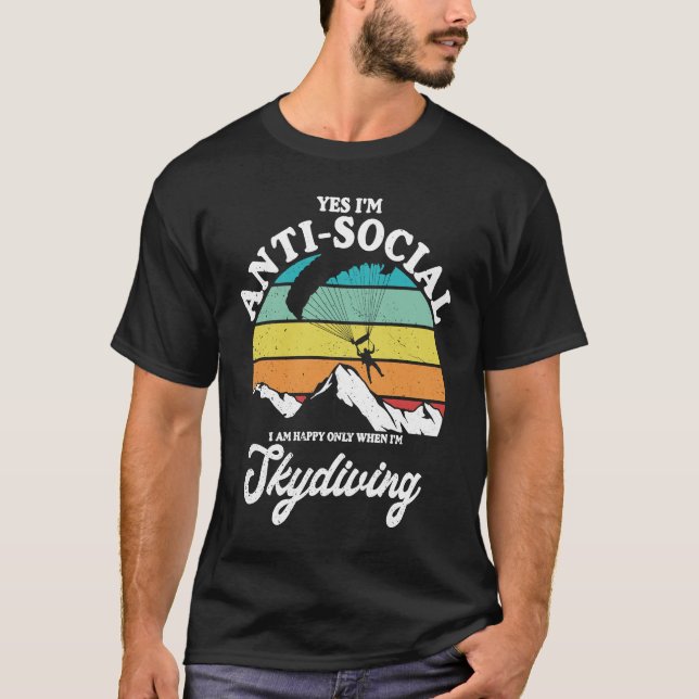 Antisocial Happy When Skydiving Parachuting Skydiv T-Shirt (Front)