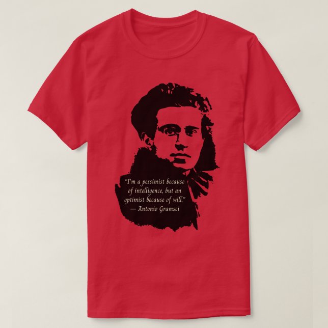 Antonio Gramsci portrait and quote Im a pessimist  T-Shirt (Design Front)
