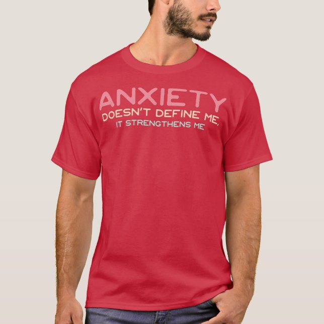 Anxiety Doesnt Define Me It Strengthens Me T-Shirt (Front)