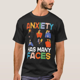 Anxiety Has Many Faces  Anxiety Has Many Faces 1 T-Shirt